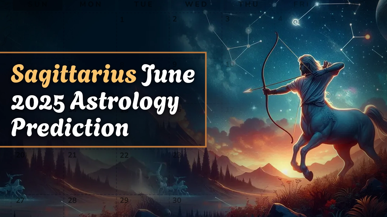 Sagittarius June 2025 Astrology Prediction